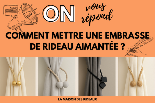 Comment mettre une embrasse de rideau aimantée ? Le guide simple et élégant