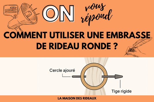 Comment utiliser une embrasse de rideau ronde ? Le guide pas à pas