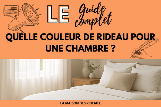 Quelle couleur de rideau pour une chambre ? Le guide complet 2025 pour une ambiance harmonieuse et un sommeil tout doux