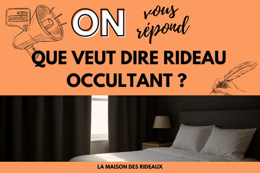 Rideau occultant : que signifie-t-il vraiment, et pourquoi fait-il toute la différence dans une pièce ?