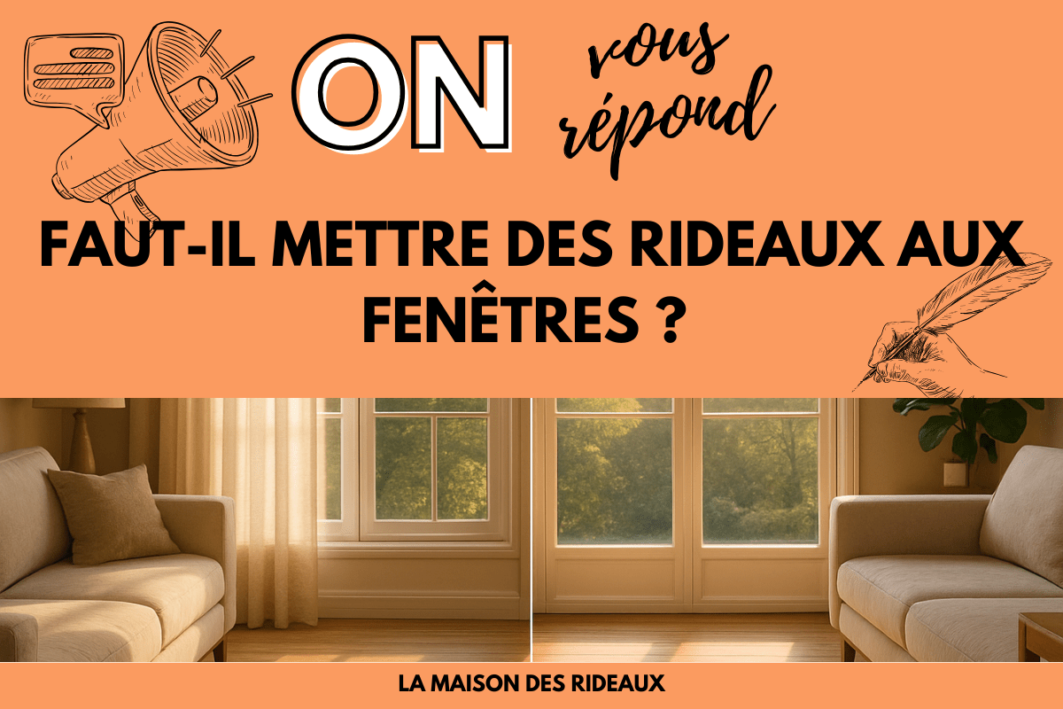 Faut-il mettre des rideaux aux fenêtres ? Avantages, inconvénients et alternatives - La Maison des Rideaux