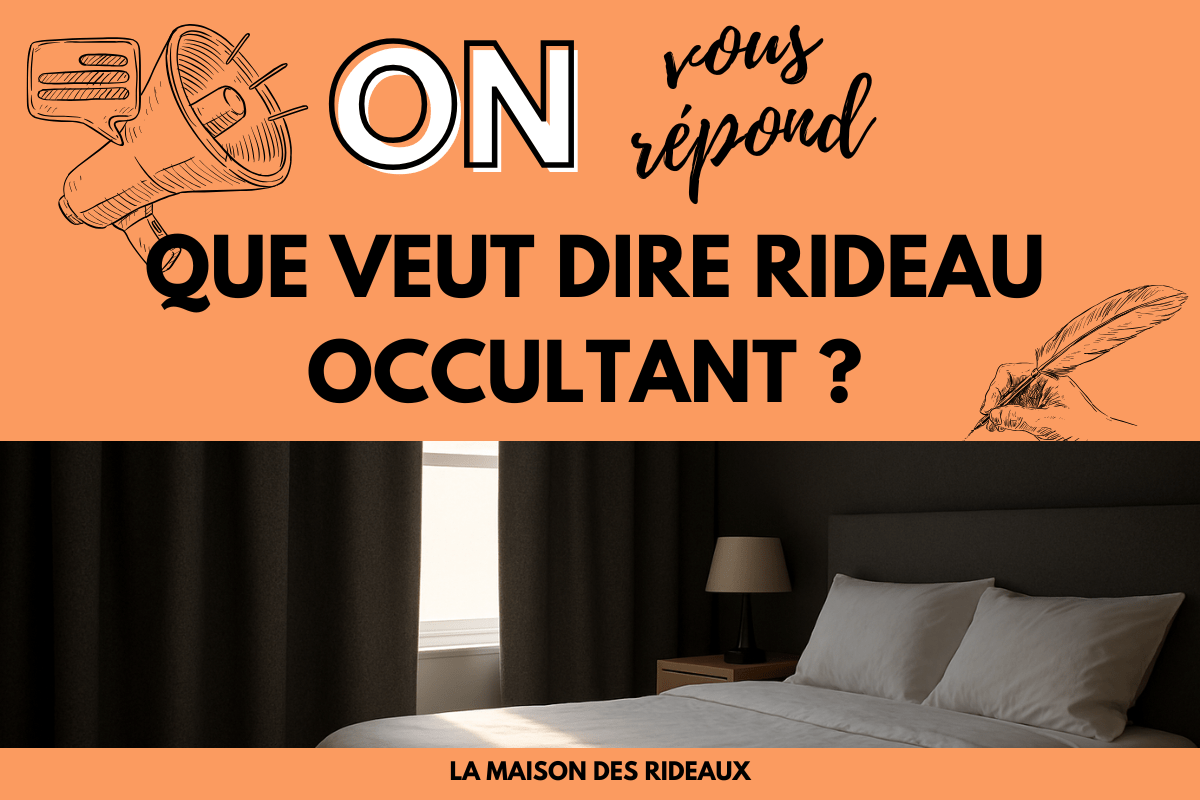 Rideau occultant : que signifie-t-il vraiment, et pourquoi fait-il toute la différence dans une pièce ? - La Maison des Rideaux